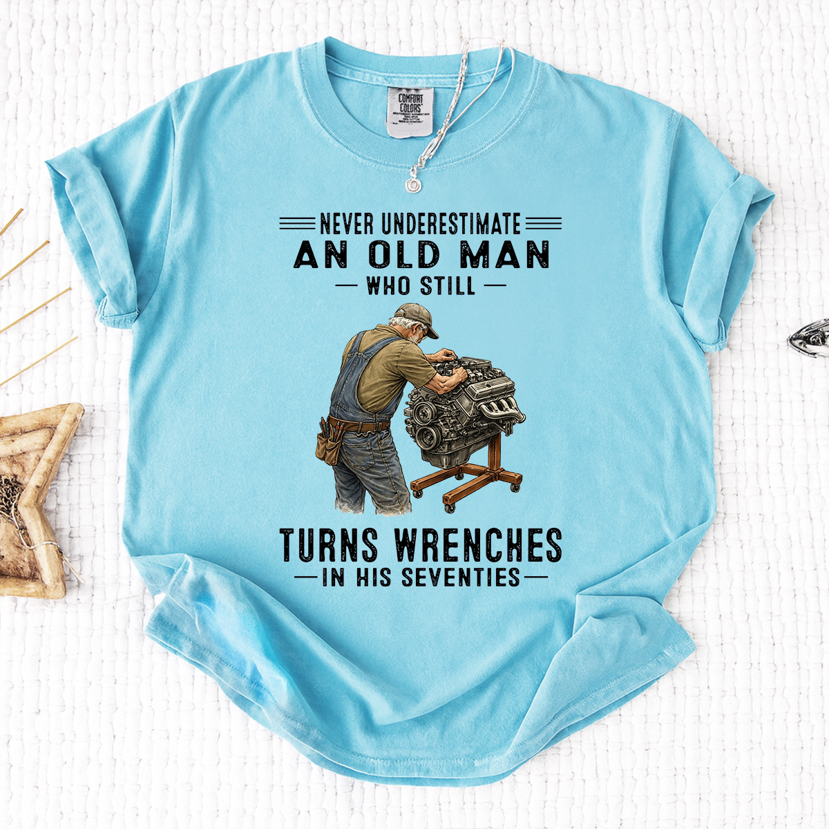Comfort Colors Never Underestimate An Old Man Who Still Turns Wrenches in His Seventies T-Shirt – Custom Gift for Mechanics