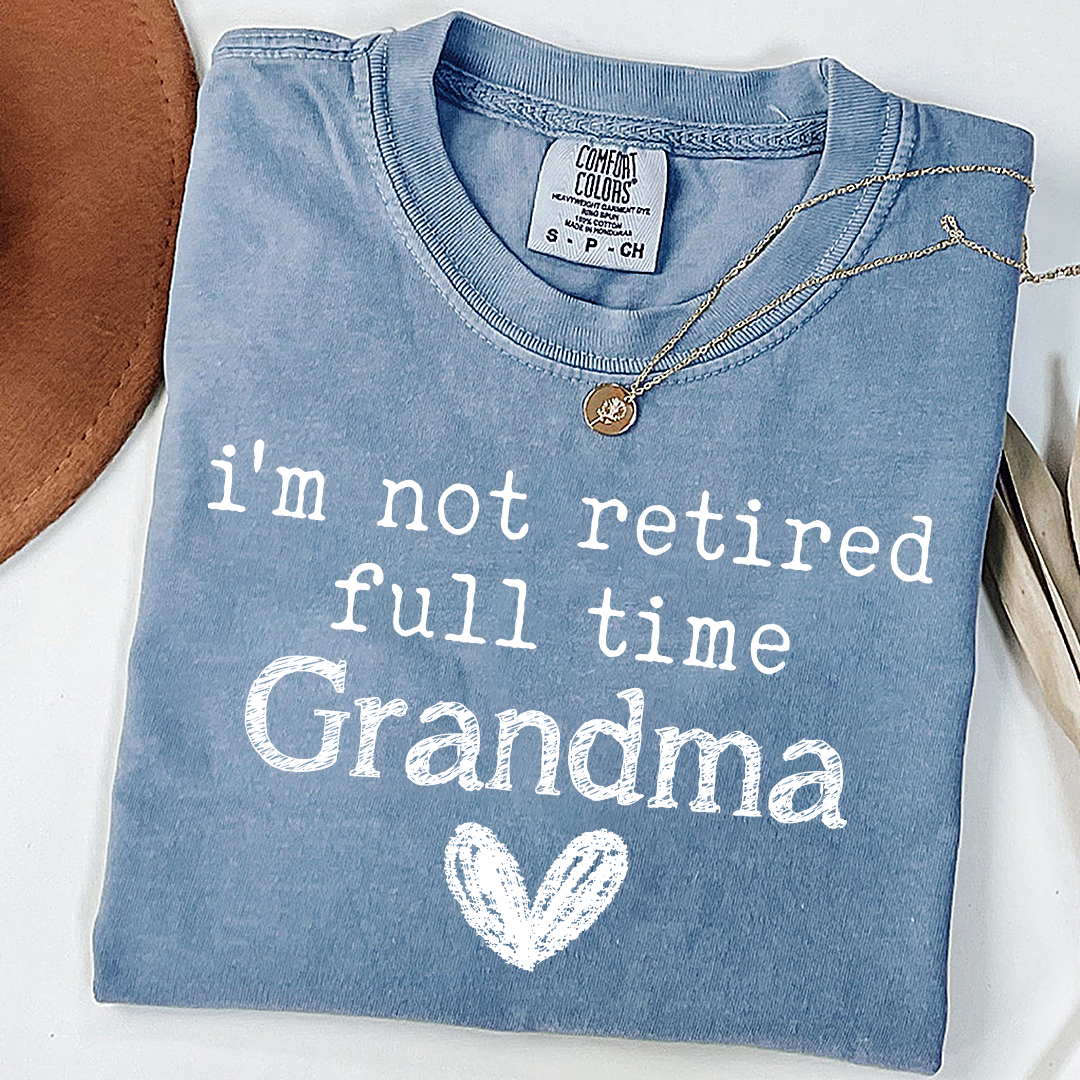 Comfort Colors I'm Not Retired, Full Time Grandma Shirt, Funny Grandma Tee, Custom Gift for Grandma, Cute Heart Design
