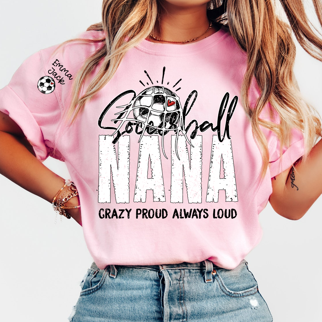 Soccer Ball Nana Shirt Personalized with Grandkids Names, Crazy Proud Always Loud Game Day T Shirt