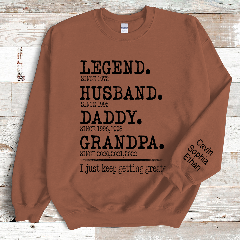 Legend Husband Daddy Papa I Just Keep Getting Greater Sweatshirt