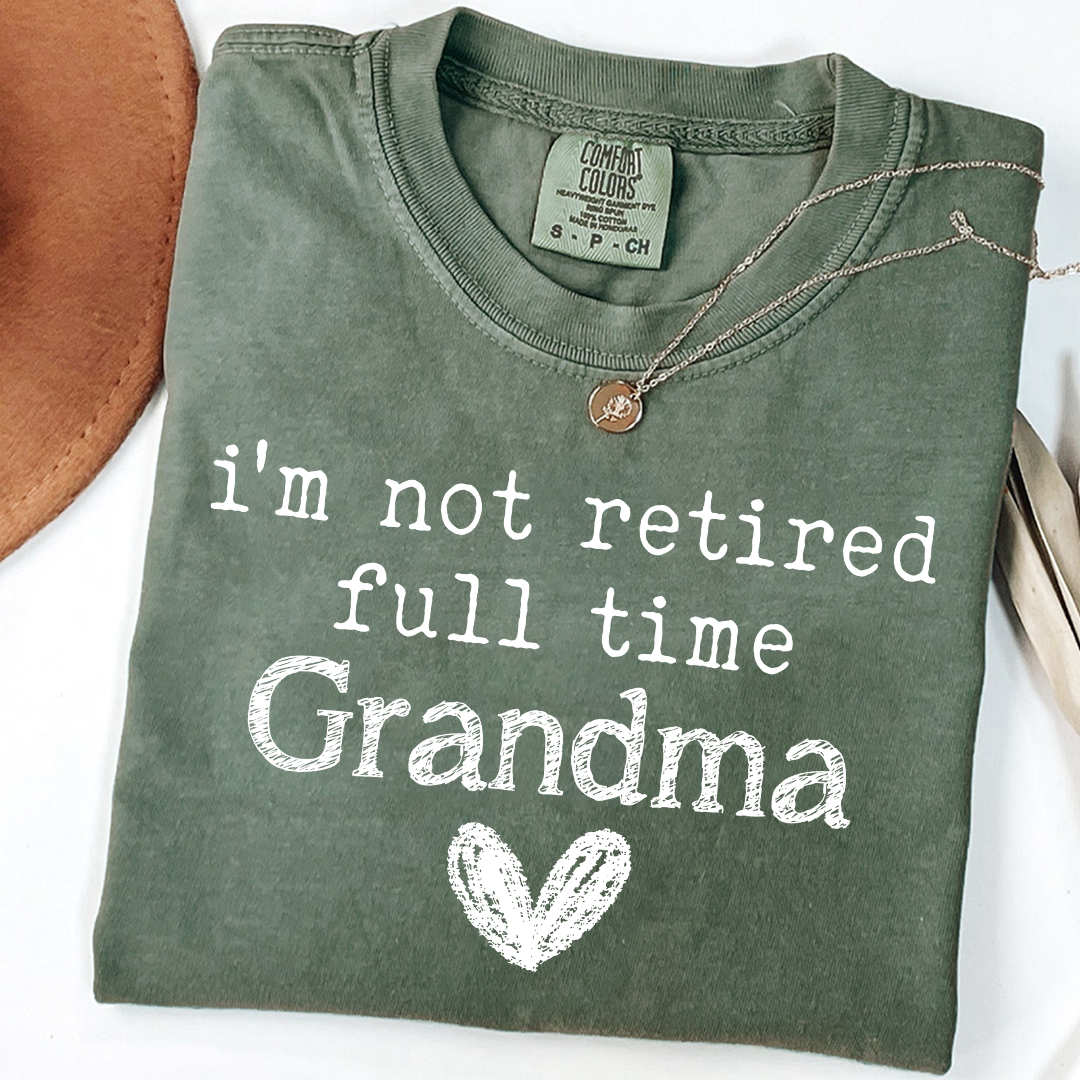 Comfort Colors I'm Not Retired, Full Time Grandma Shirt, Funny Grandma Tee, Custom Gift for Grandma, Cute Heart Design