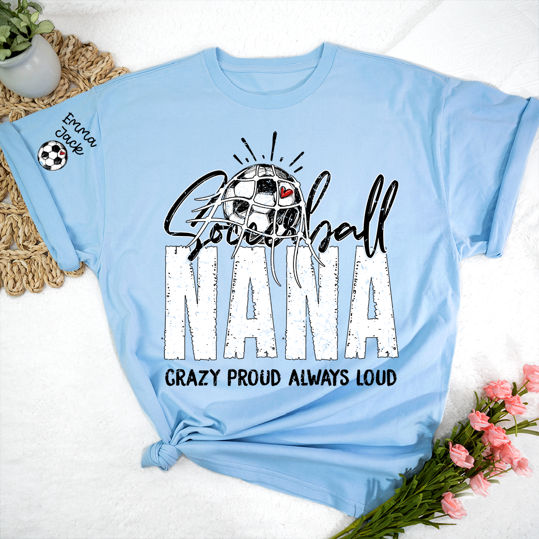 Soccer Ball Nana Shirt Personalized with Grandkids Names, Crazy Proud Always Loud Game Day T Shirt