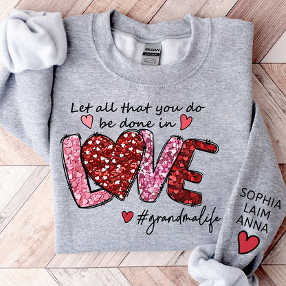 Custom Grandma Life Sweatshirt, Let All That You Do Be Done In Love Design, Personalized Crewneck with Children Names