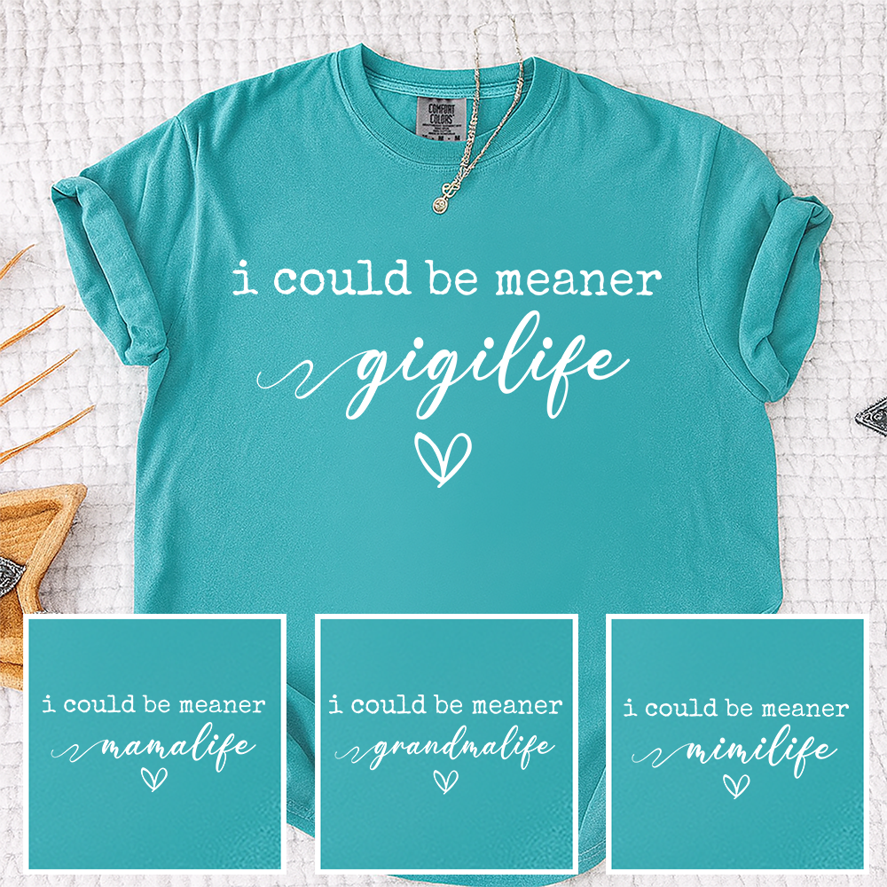 Comfort Colors® Gigi Tee Personalized Gift For Grandma, I Could Be Meaner Gigi Life Gift for Mother's Day, Birthday, and Holiday