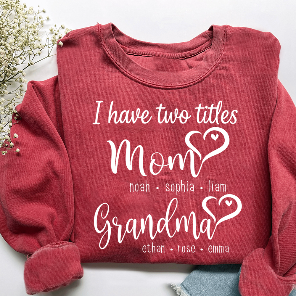 I Have Two Titles Mom Heart And Grandma Sweatshirt, Gift for Grandma and Family