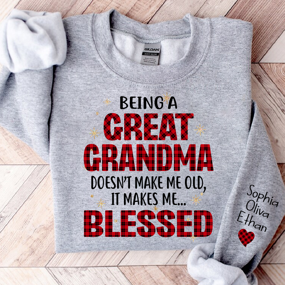 Being a Great Grandma Doesn’t Make Me Old It Makes Me Blessed Sweatshirt, Custom Gift for Gigi and Grandchild