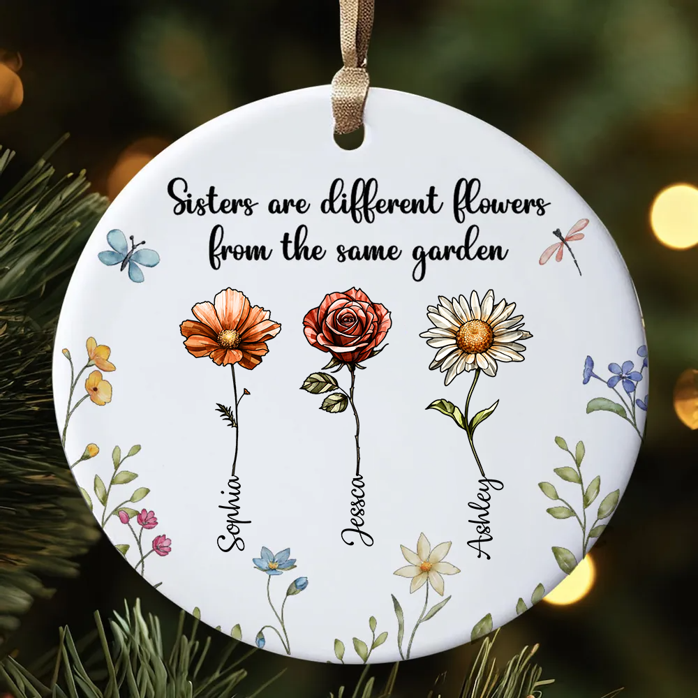 Sisters Are Different Flowers From The Same Garden Personalized Ceramic Ornament, Birthday Christmas Just Because Gift For Sisters, Besties, Memorial Sympathy Keepsake Ornament ceramic