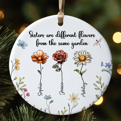 Sisters Are Different Flowers From The Same Garden Personalized Ceramic Ornament, Birthday Christmas Just Because Gift For Sisters, Besties, Memorial Sympathy Keepsake Ornament ceramic