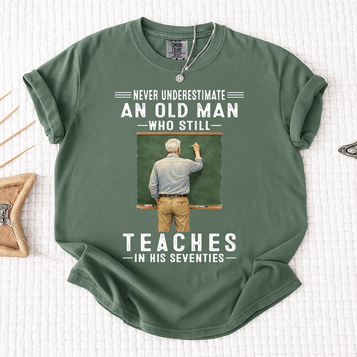 Comfort Colors Custom Old Man Who Still Teaches Shirt – Personalized Teacher Shirt for Men in Their Seventies