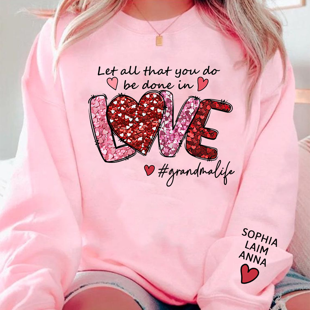 Custom Grandma Life Sweatshirt, Let All That You Do Be Done In Love Design, Personalized Crewneck with Children Names
