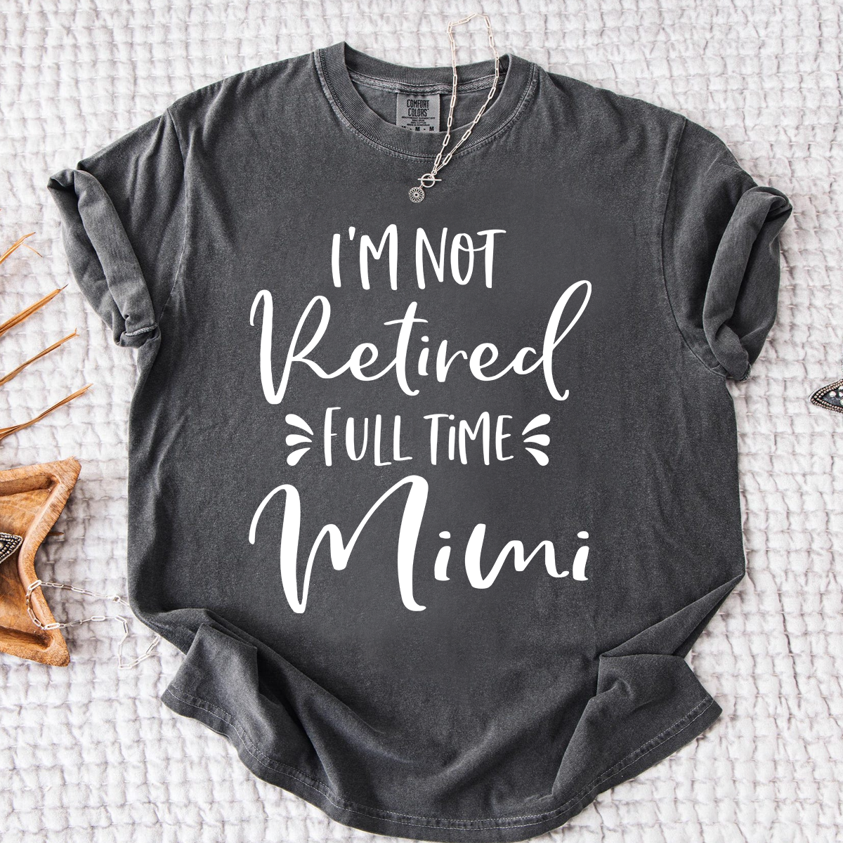 Comfort Colors I'm Not Retired Full Time Mimi Shirt, Custom Mimi Grandma Shirt, Funny Family Gift, Personalized Nana Tee