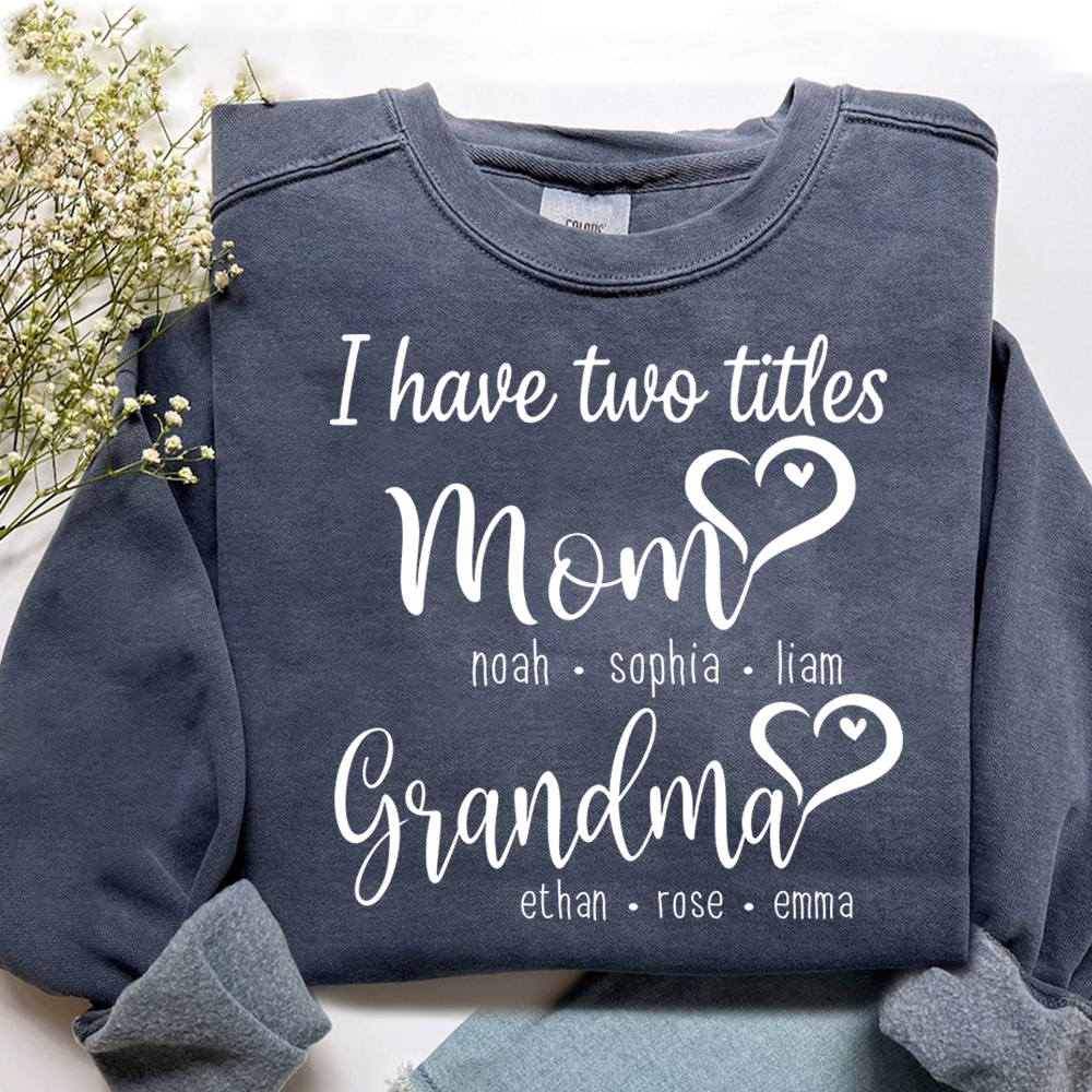 I Have Two Titles Mom Heart And Grandma Sweatshirt, Gift for Grandma and Family