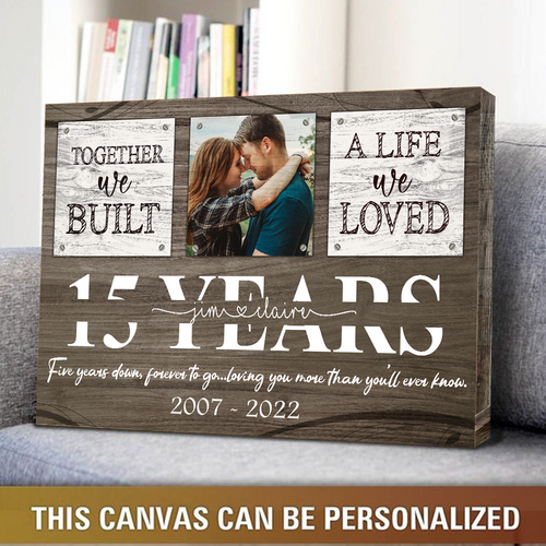 15 Year Anniversary Gift for Him, Custom Couple Photo, Together We Built A Life Canvas Wall Art for Bedroom