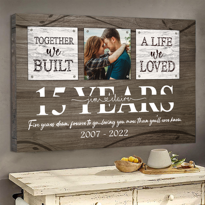 15 Year Anniversary Gift for Him, Custom Couple Photo, Together We Built A Life Canvas Wall Art for Bedroom