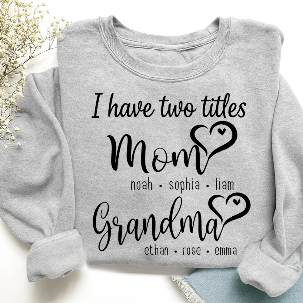 I Have Two Titles Mom Heart And Grandma Sweatshirt, Gift for Grandma and Family