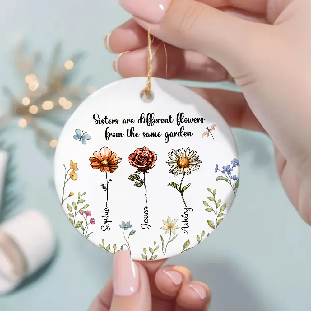 Sisters Are Different Flowers From The Same Garden Personalized Ceramic Ornament, Birthday Christmas Just Because Gift For Sisters, Besties, Memorial Sympathy Keepsake Ornament ceramic
