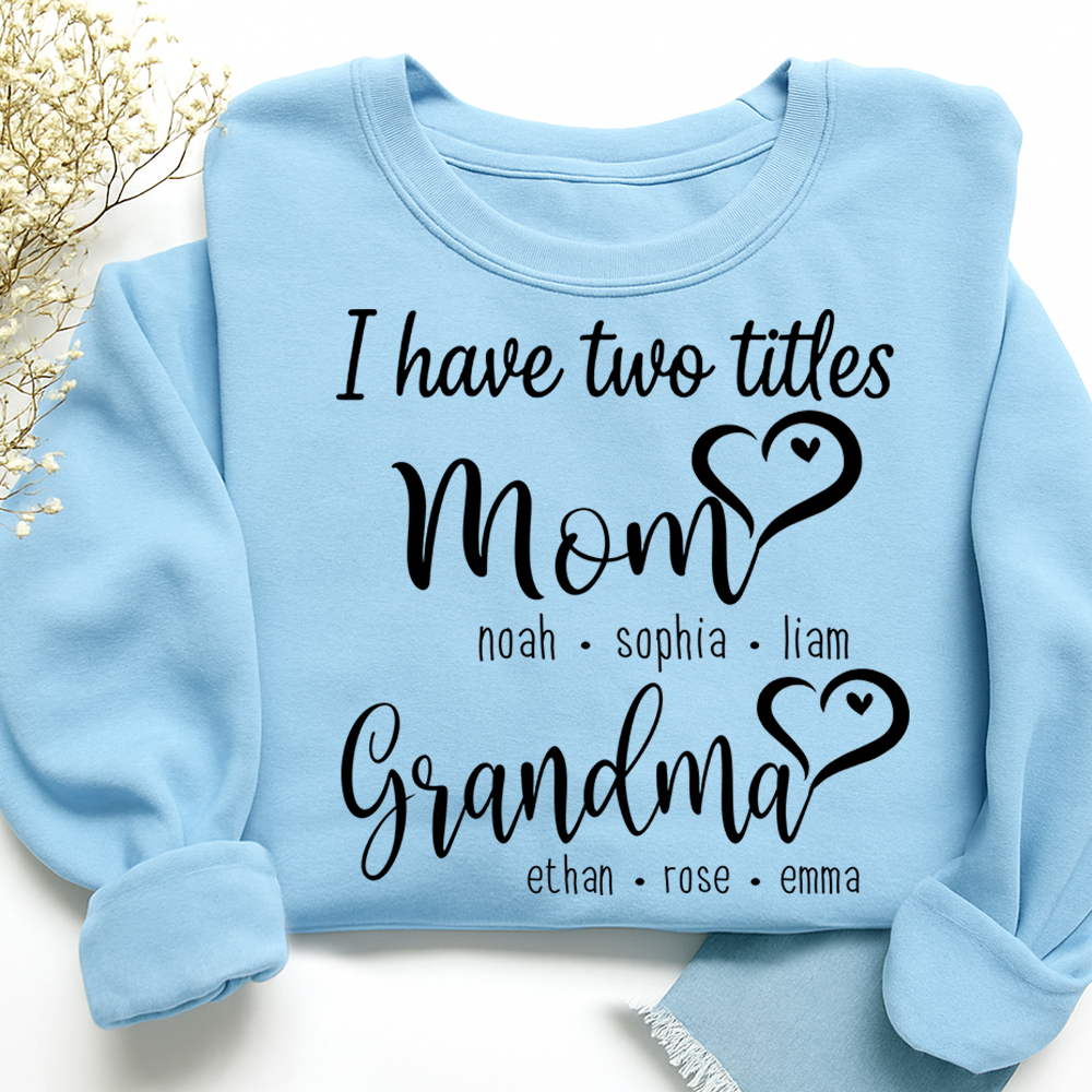 I Have Two Titles Mom Heart And Grandma Sweatshirt, Gift for Grandma and Family