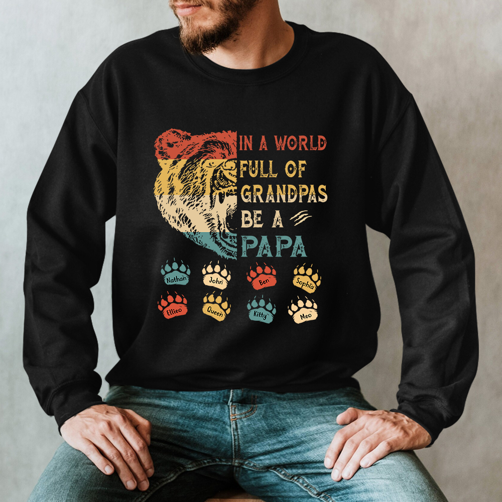 Custom Names In A World Full Of Grandpas Be A Papa Bear Shirt Sweatshirt