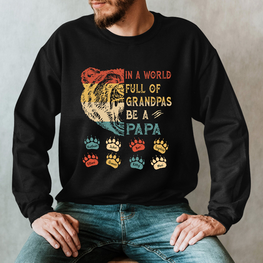 Custom Names In A World Full Of Grandpas Be A Papa Bear Shirt Sweatshirt