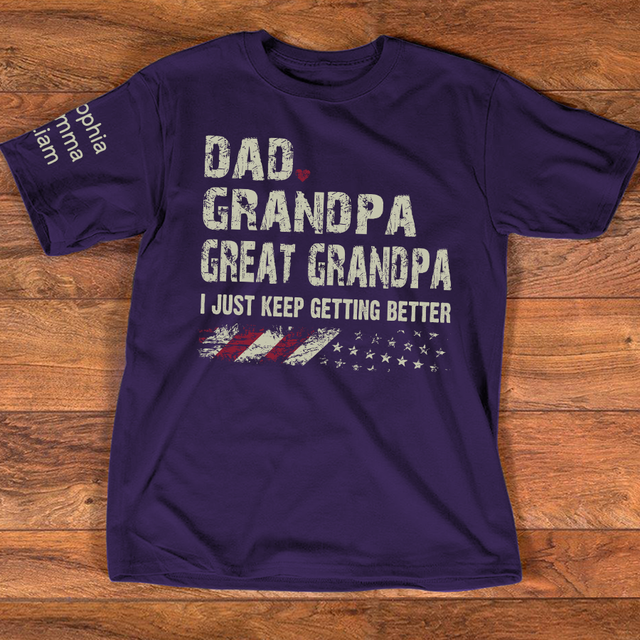 Personalized Grandpa Shirt Dad Grandpa Great Grandpa I Just Keep Getting Better with Custom Names