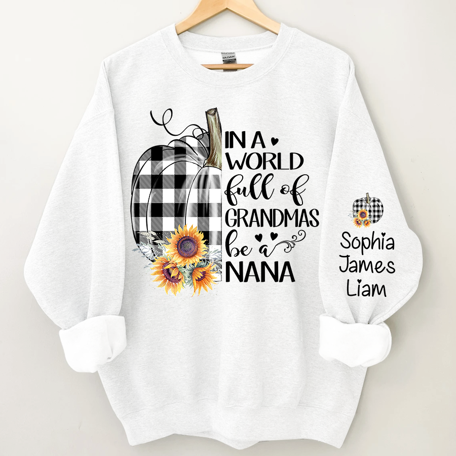 Personalized In a world full of grandmas be a nana pumpkin Sweatshirt
