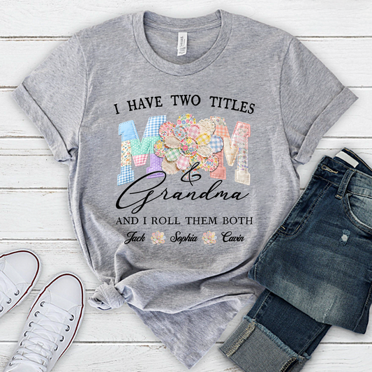 Personalized Mom & Grandma Shirt, I Have Two Titles, And I Roll Them Both with Custom Family Names