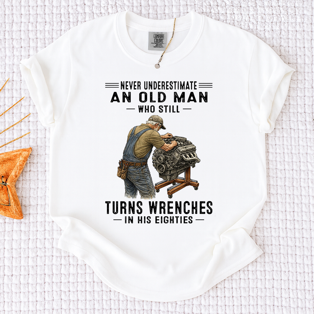 Comfort Colors Never Underestimate An Old Man Who Still Turns Wrenches T-Shirt – Custom Gift for Mechanics in Their Eighties