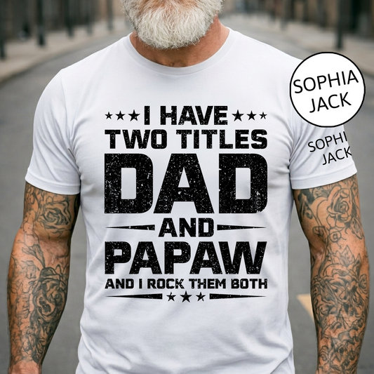 I Have Two Titles Dad and Papaw T-Shirt – Personalized Father Grandfather Gift for Fathers Day Birthday