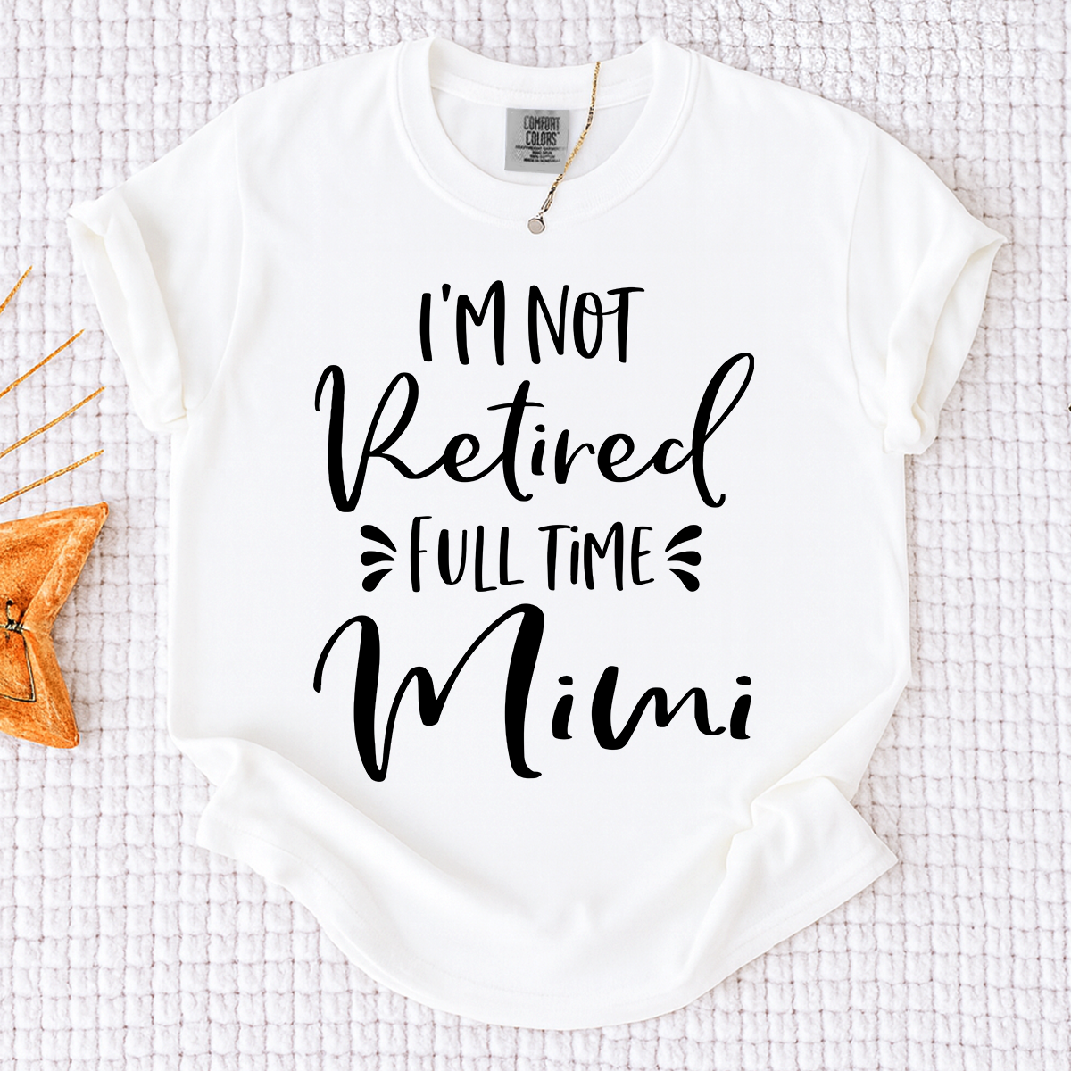 Comfort Colors I'm Not Retired Full Time Mimi Shirt, Custom Mimi Grandma Shirt, Funny Family Gift, Personalized Nana Tee