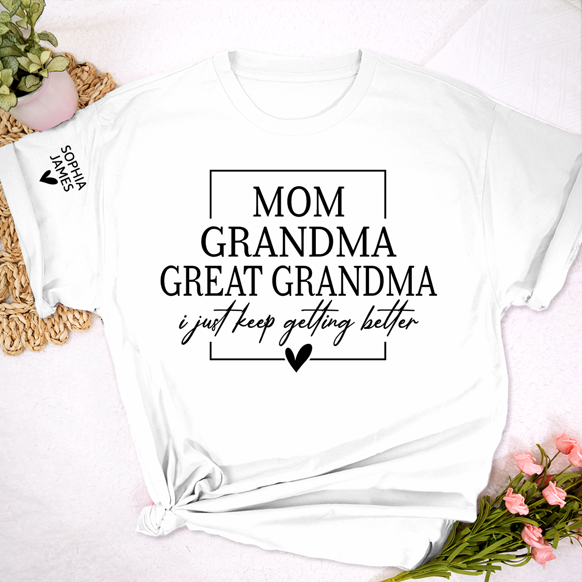 Mom Grandma Great Grandma Shirt, I Just Keep Getting Better T-Shirt, Funny Grandma Gift