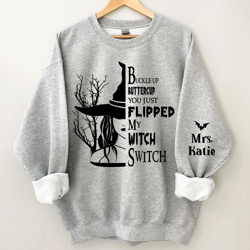 Buckle Up Buttercup You Just Flipped My Witch Switch, Custom Name TH Sweatshirt