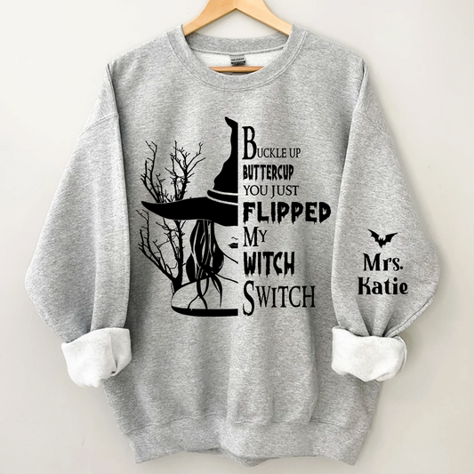 Buckle Up Buttercup You Just Flipped My Witch Switch, Custom Name TH Sweatshirt