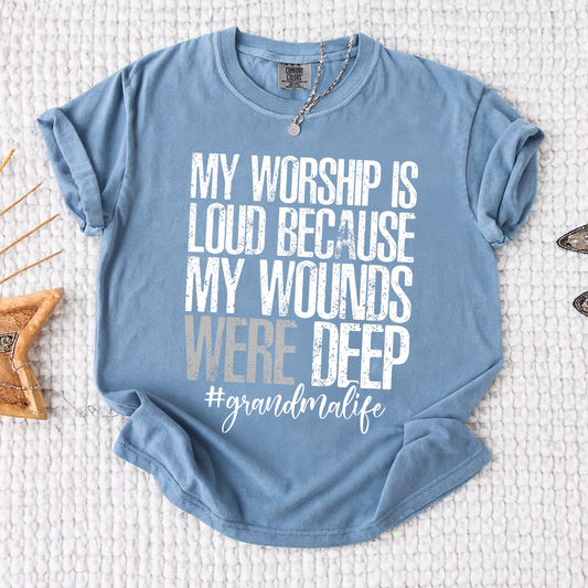 Comfort Colors® My Worship Is Loud Because My Wounds Were Deep Shirt, Grandma Life T-Shirt, Inspirational Faith Tee for Women, Christian Grandma Gift For Mother's Day