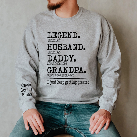 Legend Husband Daddy Papa I Just Keep Getting Greater Sweatshirt