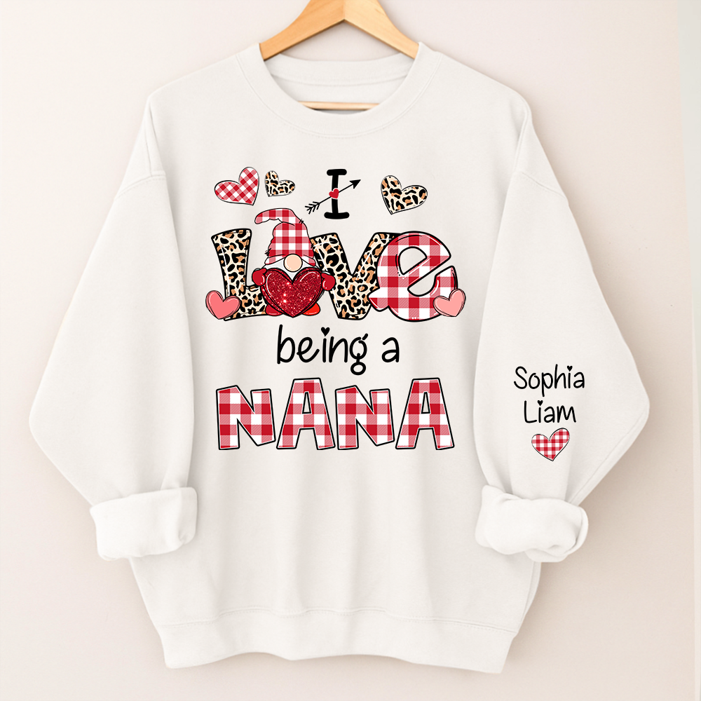 Custom Name Nana Sweatshirt for Valentine, I Love Being a Nana Grandma Gift