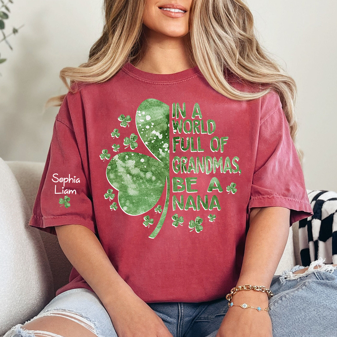 In A World Full Of Grandmas Be A Nana Shirt, St Patrick’s Day Nana Shirt With Shamrock, Personalized Grandma Shirt With Kids Names