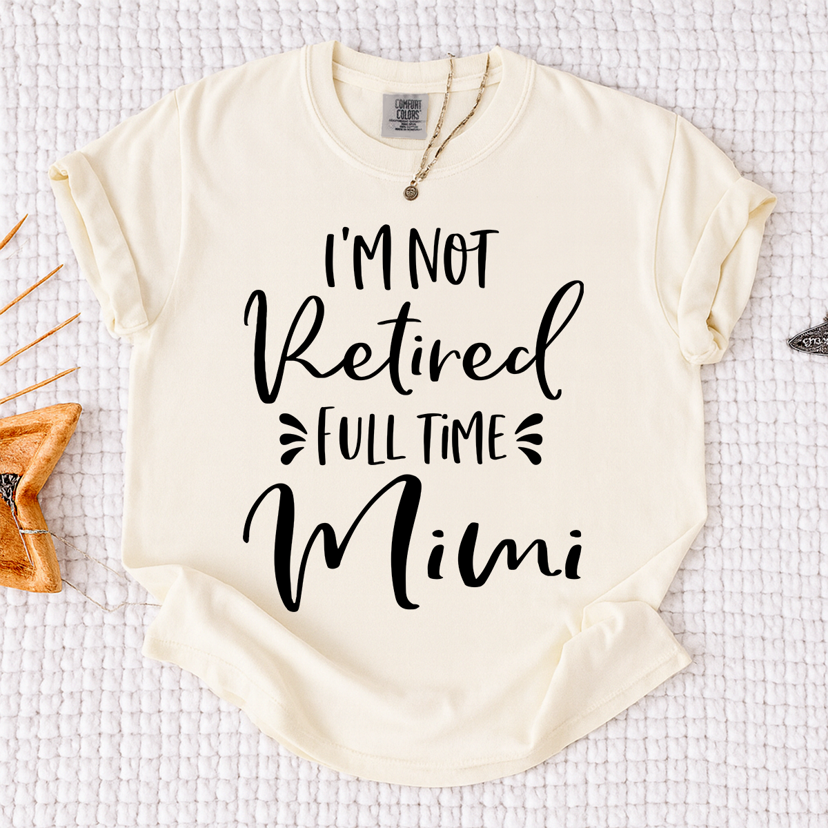 Comfort Colors I'm Not Retired Full Time Mimi Shirt, Custom Mimi Grandma Shirt, Funny Family Gift, Personalized Nana Tee