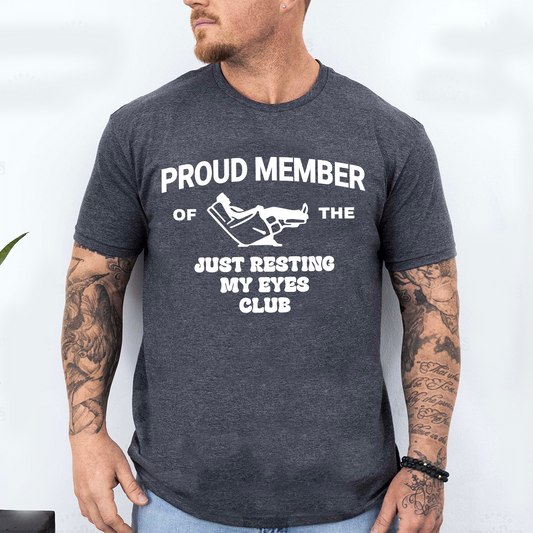 Proud Member Of The Just Resting My Eyes Club Shirt, Funny Relaxing Quote T Shirt For Men