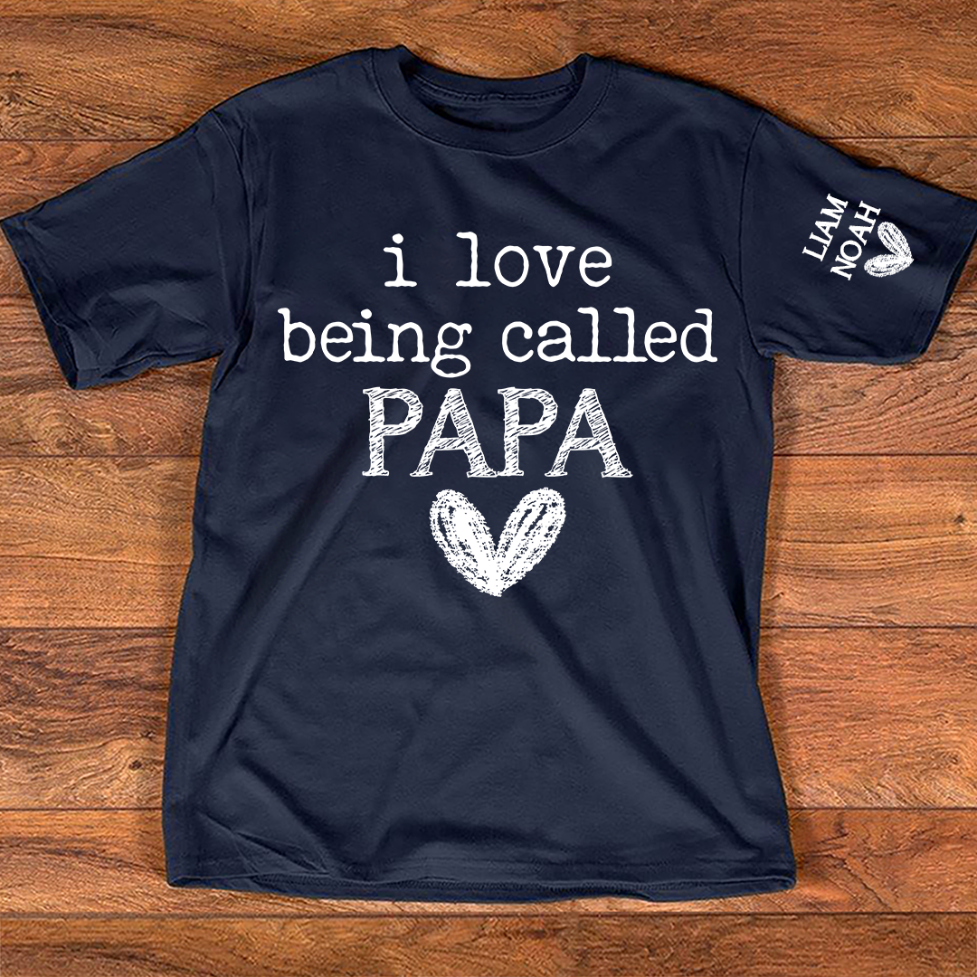 I Love Being Called Papa Shirt, Custom T-Shirt with Kids' Names, Perfect Gift for Papa