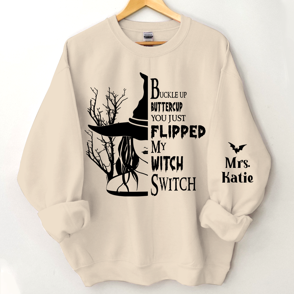 Buckle Up Buttercup You Just Flipped My Witch Switch, Custom Name TH Sweatshirt