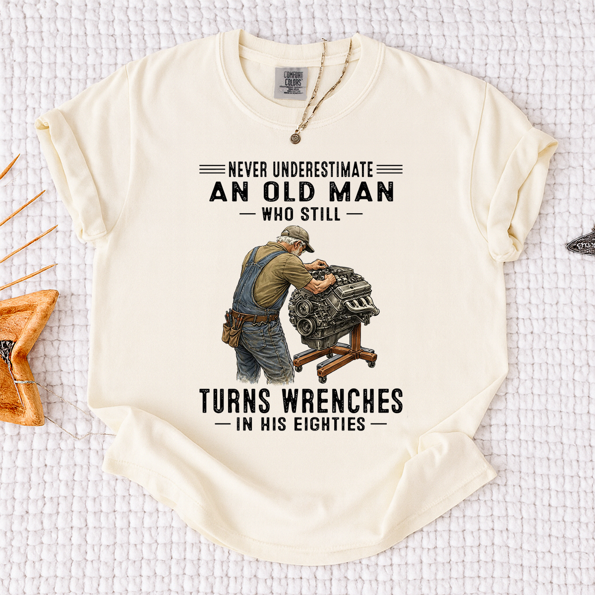 Comfort Colors Never Underestimate An Old Man Who Still Turns Wrenches T-Shirt – Custom Gift for Mechanics in Their Eighties