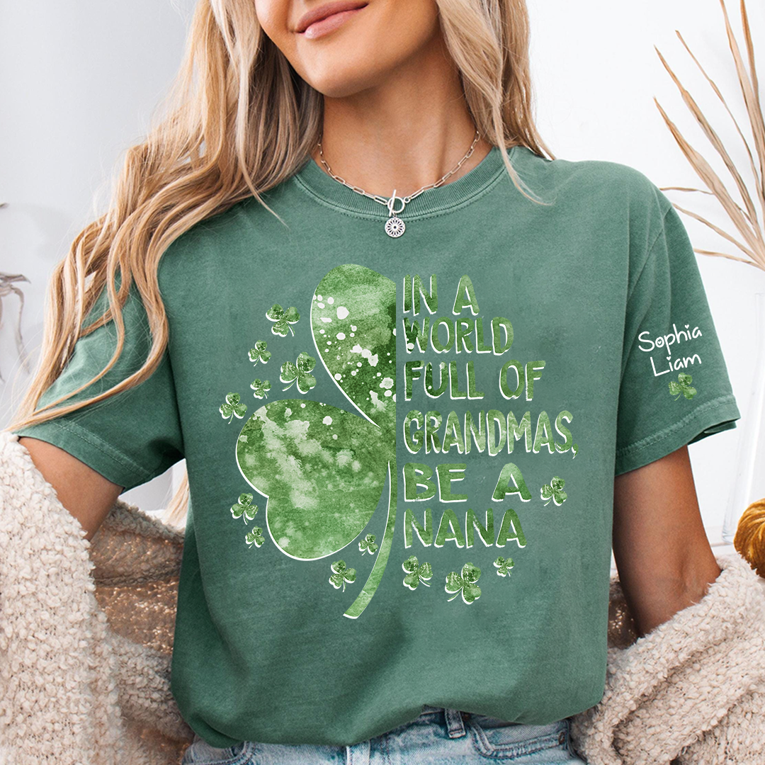 In A World Full Of Grandmas Be A Nana Shirt, St Patrick’s Day Nana Shirt With Shamrock, Personalized Grandma Shirt With Kids Names