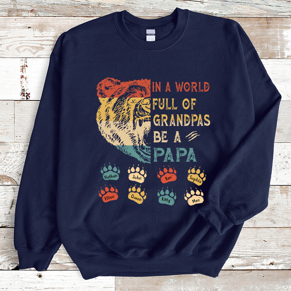 Custom Names In A World Full Of Grandpas Be A Papa Bear Shirt Sweatshirt