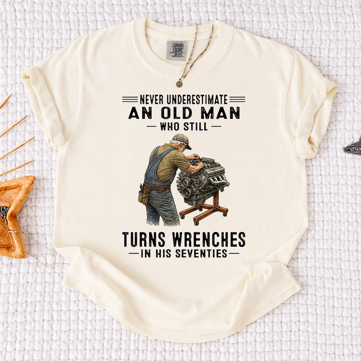 Comfort Colors Never Underestimate An Old Man Who Still Turns Wrenches in His Seventies T-Shirt – Custom Gift for Mechanics