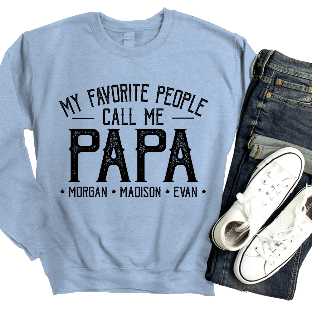 Custom Personalized Grandpa Shirt, My Favorite People Call Me Papa, Father's Day Sweatshirt