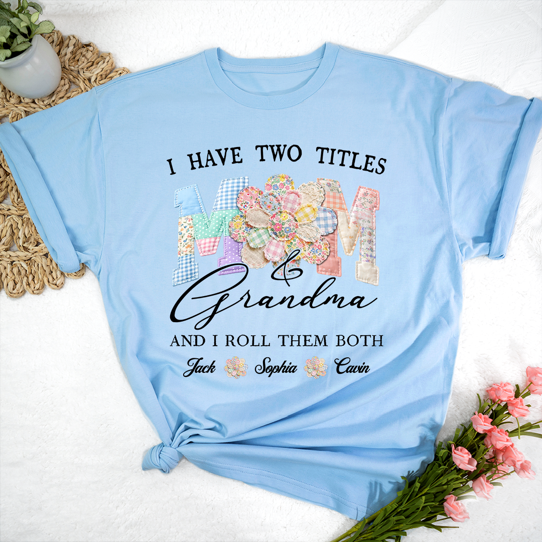 Personalized Mom & Grandma Shirt, I Have Two Titles, And I Roll Them Both with Custom Family Names