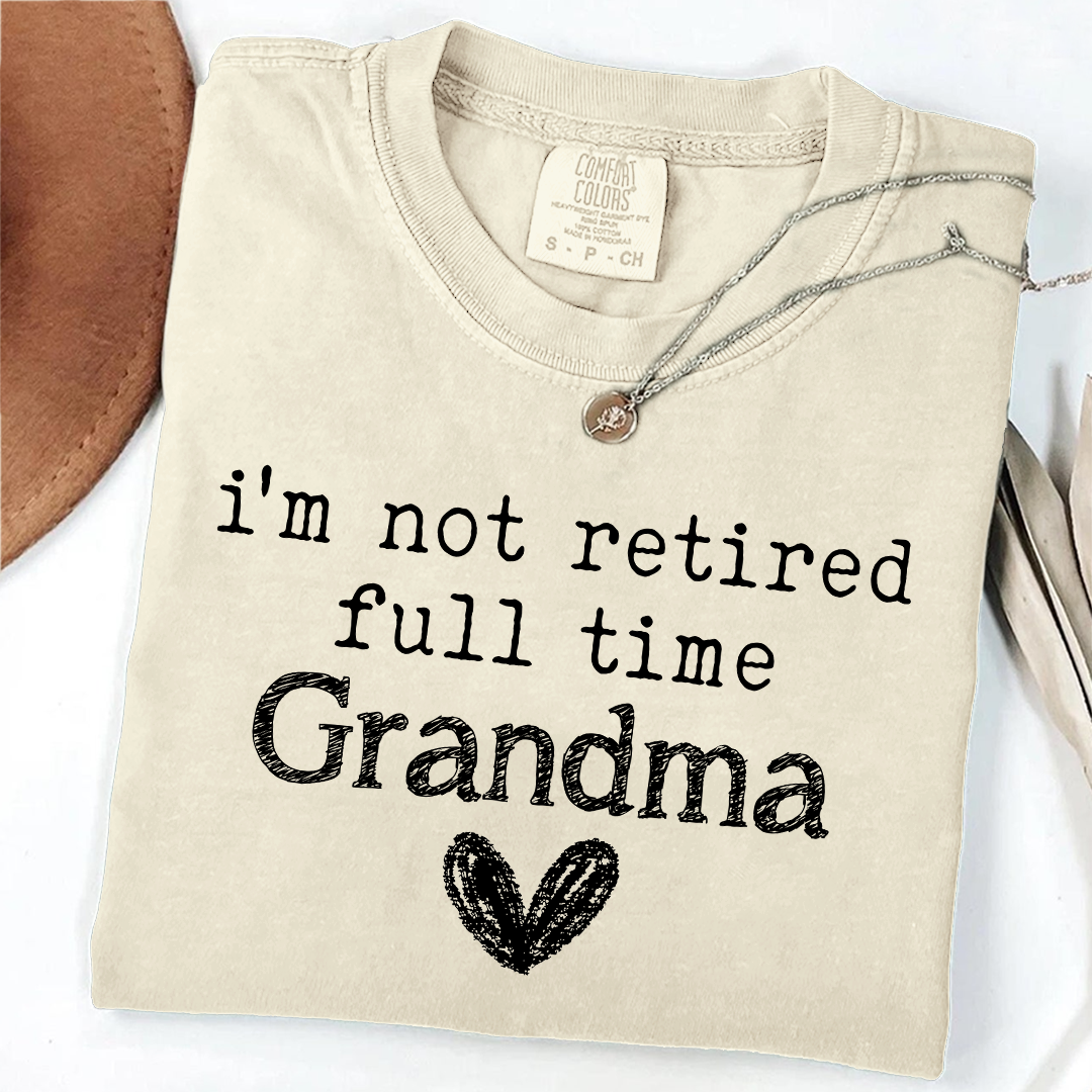 Comfort Colors I'm Not Retired, Full Time Grandma Shirt, Funny Grandma Tee, Custom Gift for Grandma, Cute Heart Design