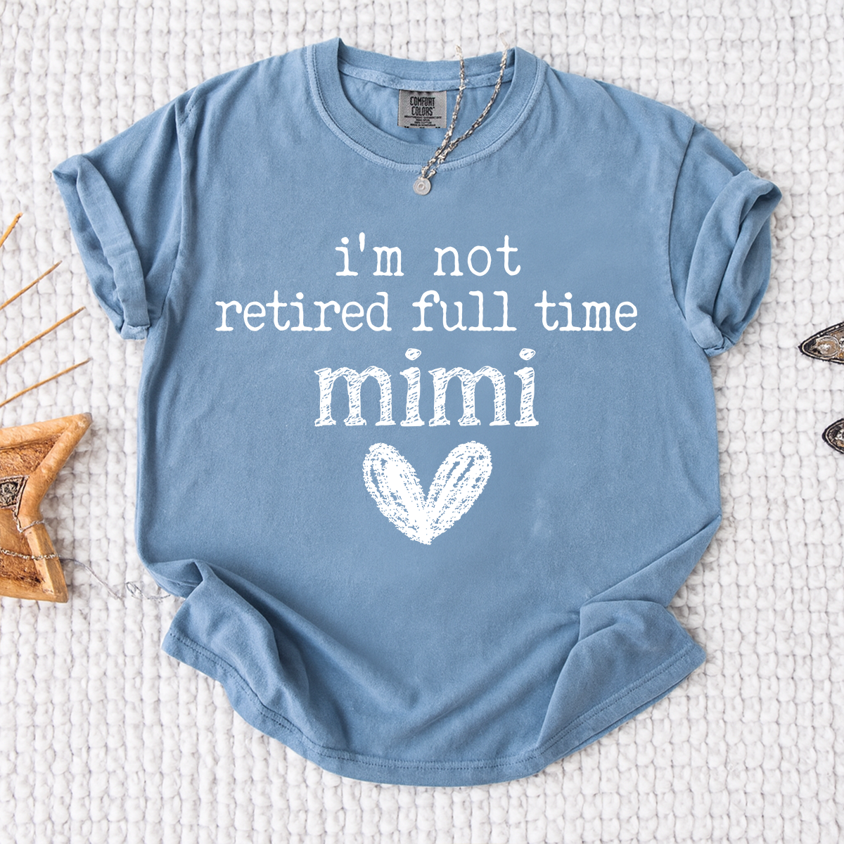 Comfort Colors® I'm Not Retired Full Time Mimi Shirt, Funny Grandma Shirt, Perfect Gift for Mimi