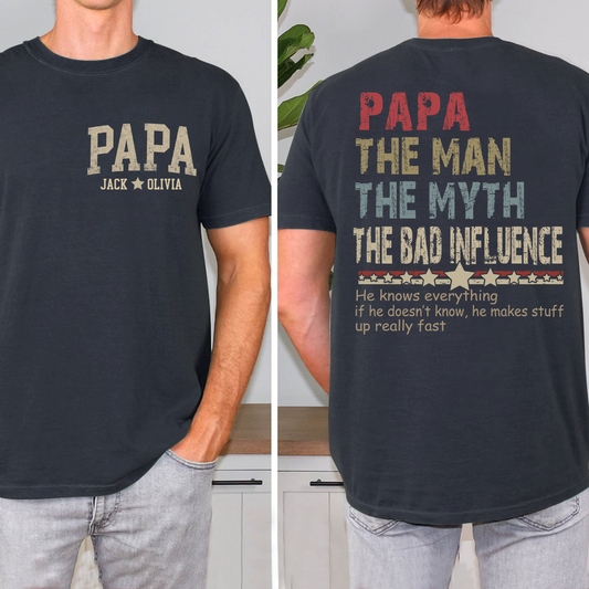 Custom Papa The Man The Myth The Bad Influence T-Shirt