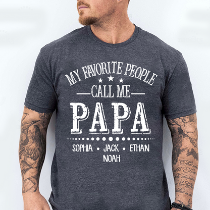 Papa T-Shirt Personalized, My Favorite People Call Me Papa with Custom Kids Names